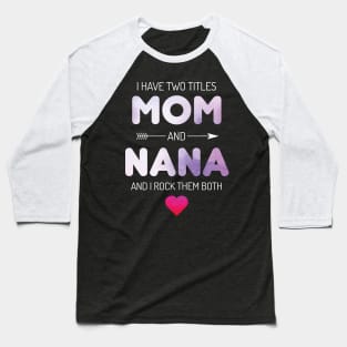 I Have Two Titles Mom And Grandma Rock Baseball T-Shirt